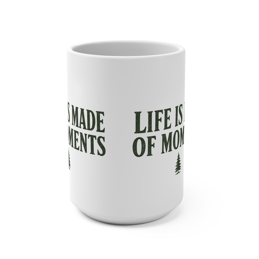 Life Is Made of Moments | 15 oz Coffee Mug - Trail and Timber