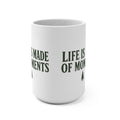 Life Is Made of Moments | 15 oz Coffee Mug - Trail and Timber