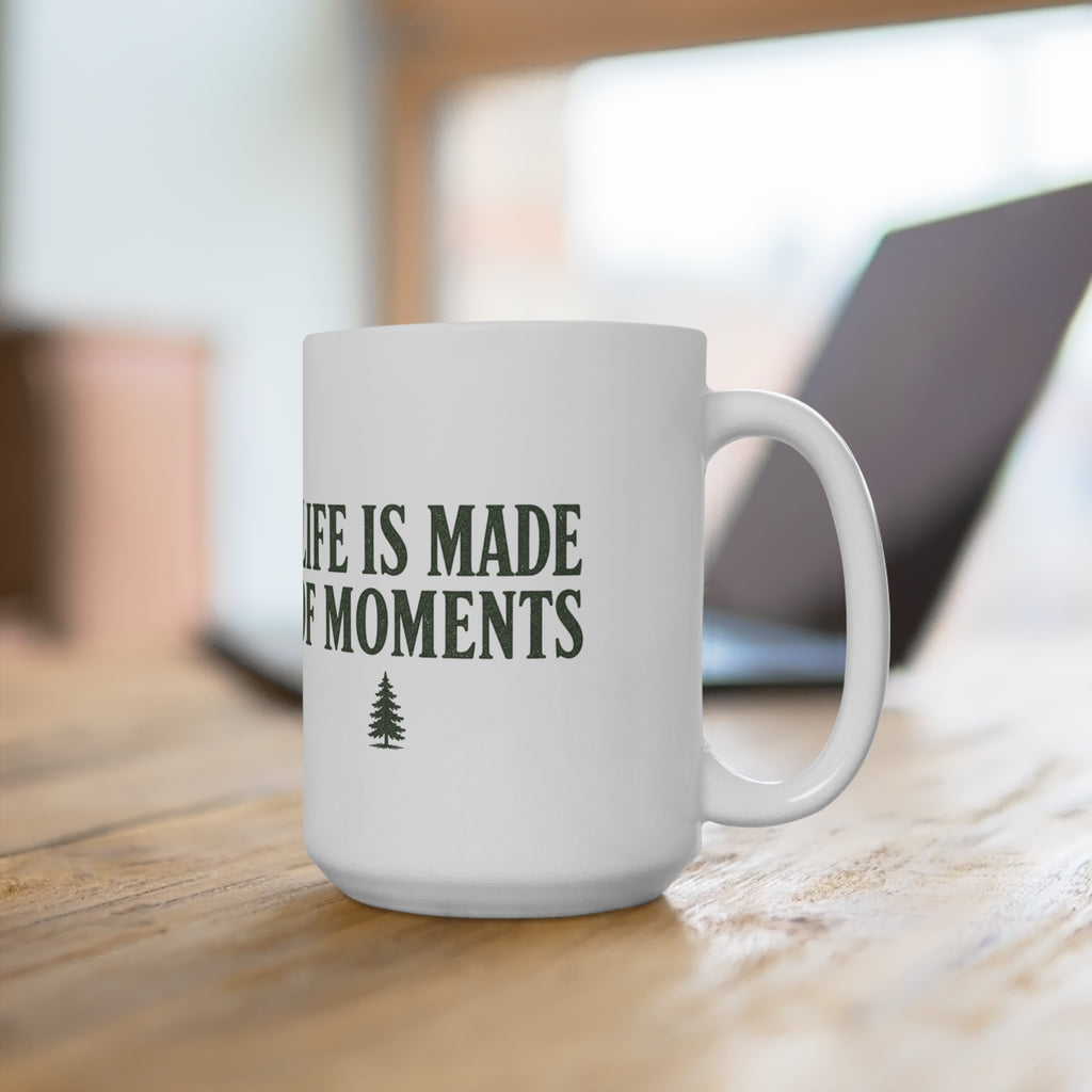 Life Is Made of Moments | 15 oz Coffee Mug - Trail and Timber