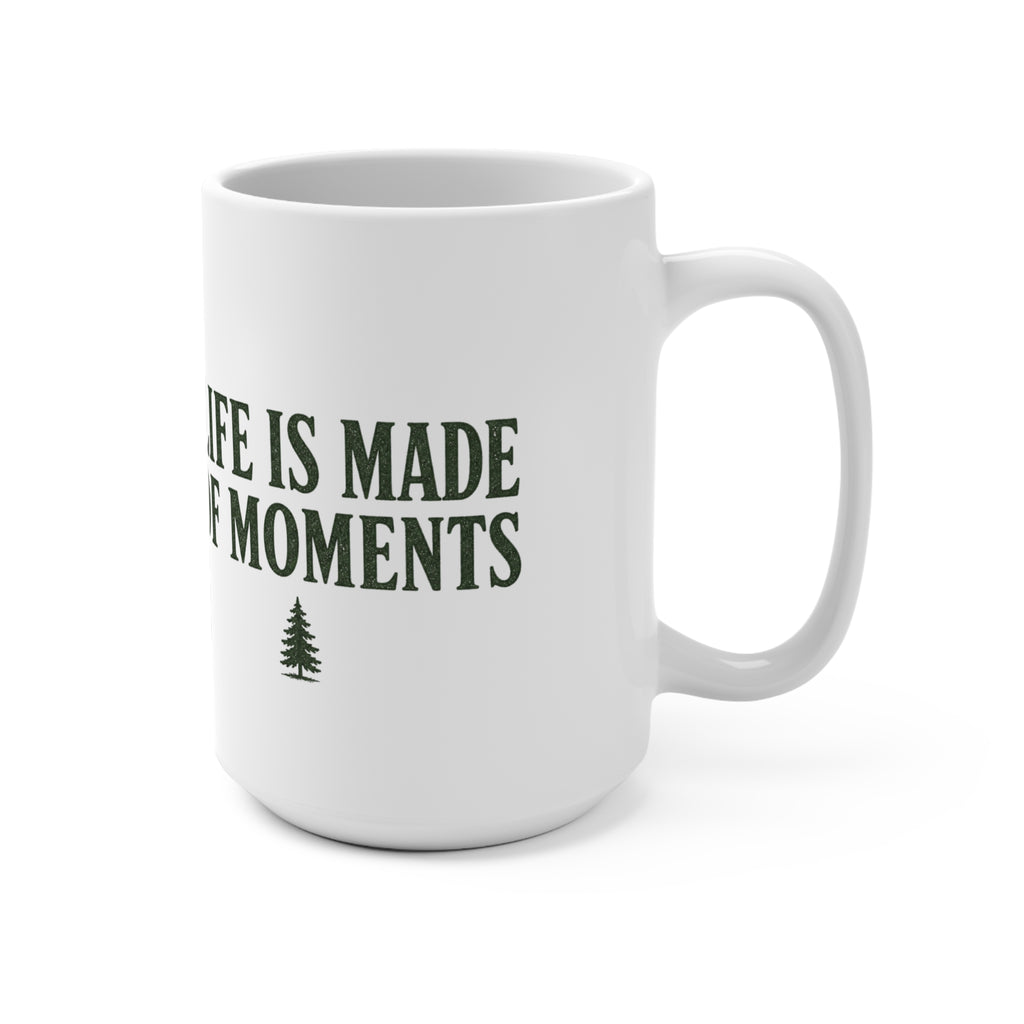 Life Is Made of Moments | 15 oz Coffee Mug - Trail and Timber