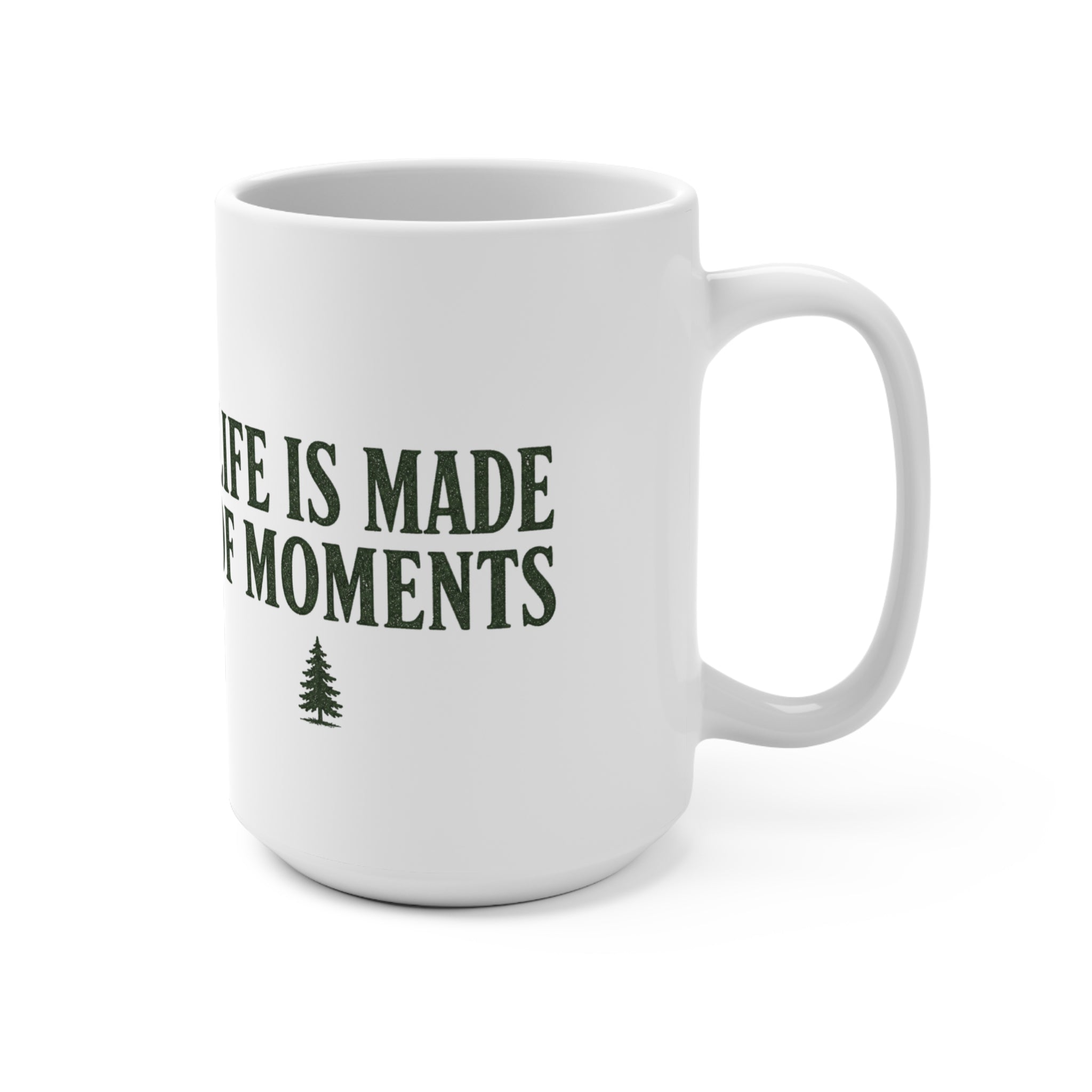 Life Is Made of Moments | 15 oz Coffee Mug - Trail and Timber
